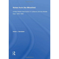 Notes From The Minefield: United States Intervention In Lebanon And The Middle East, 1945-1958