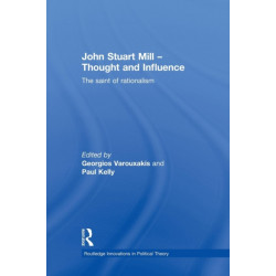 John Stuart Mill - Thought and Influence: The Saint of Rationalism