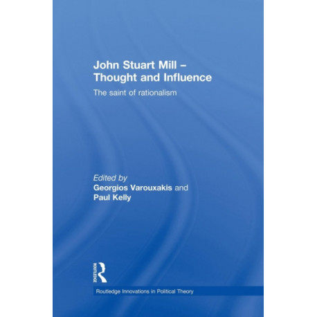 John Stuart Mill - Thought and Influence: The Saint of Rationalism