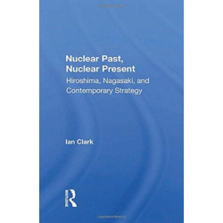 Nuclear Past, Nuclear Present: Hiroshima, Nagasaki, And Contemporary Strategy