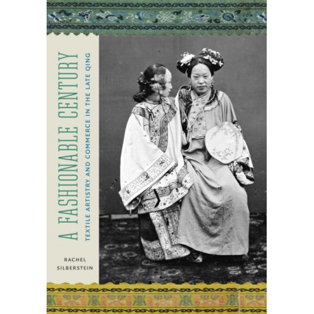 A Fashionable Century: Textile Artistry and Commerce in the Late Qing