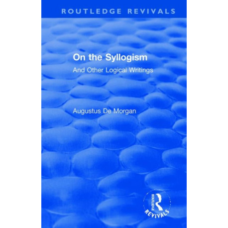 On the Syllogism: And Other Logical Writings