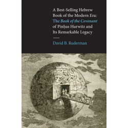 A Best-Selling Hebrew Book of the Modern Era: The Book of the Covenant of Pinhas Hurwitz and Its Remarkable Legacy