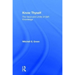 Know Thyself: The Value and Limits of Self-Knowledge