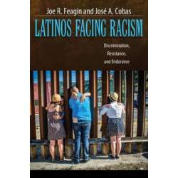 Latinos Facing Racism: Discrimination, Resistance, and Endurance