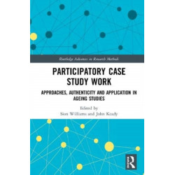 Participatory Case Study Work: Approaches, Authenticity and Application in Ageing Studies