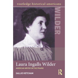 Laura Ingalls Wilder: American Writer on the Prairie