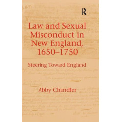 Law and Sexual Misconduct in New England, 1650-1750: Steering Toward England