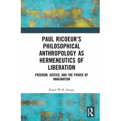 Paul Ricoeur’s Philosophical Anthropology as Hermeneutics of Liberation: Freedom, Justice, and the Power of Imagination