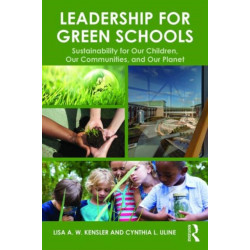 Leadership for Green Schools: Sustainability for Our Children, Our Communities, and Our Planet