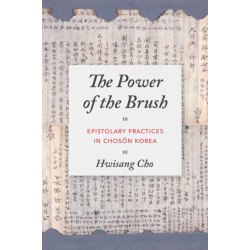 The Power of the Brush: Epistolary Practices in Choson Korea