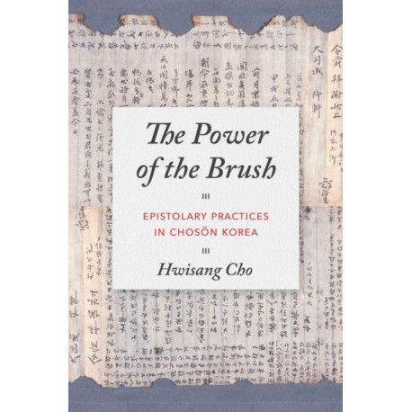 The Power of the Brush: Epistolary Practices in Choson Korea