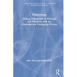 Platinotype: Making Photographs in Platinum and Palladium with the Contemporary Printing-out Process