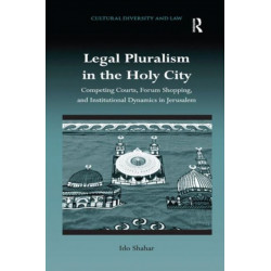 Legal Pluralism in the Holy City: Competing Courts, Forum Shopping, and Institutional Dynamics in Jerusalem