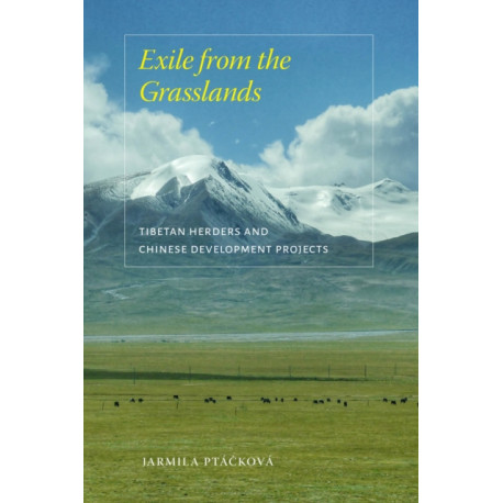 Exile from the Grasslands: Tibetan Herders and Chinese Development Projects
