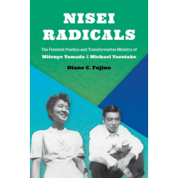 Nisei Radicals: The Feminist Poetics and Transformative Ministry of Mitsuye Yamada and Michael Yasutake