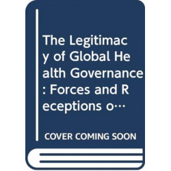 The Legitimacy of Global Health Governance: Forces and Receptions of Change