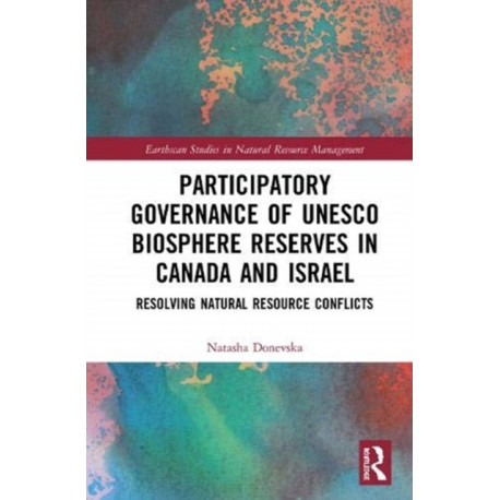 Participatory Governance of UNESCO Biosphere Reserves in Canada and Israel: Resolving Natural Resource Conflicts
