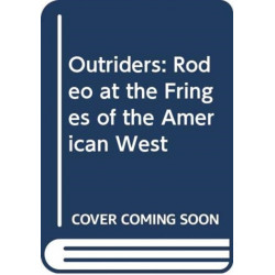 Outriders: Rodeo at the Fringes of the American West