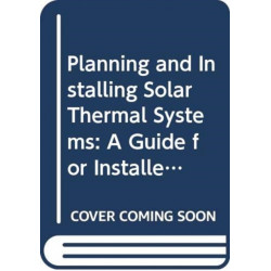 Planning and Installing Solar Thermal Systems: A Guide for Installers, Architects and Engineers, 3rd Edition