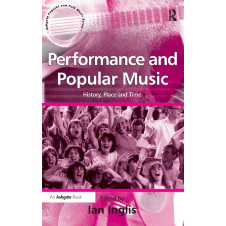 Performance and Popular Music: History, Place and Time