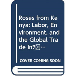 Roses from Kenya: Labor, Environment, and the Global Trade InCut Flowers