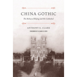China Gothic: The Bishop of Beijing and His Cathedral