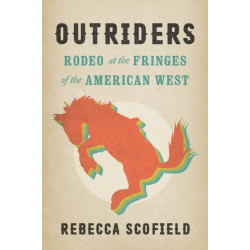 Outriders: Rodeo at the Fringes of the American West