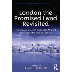 London the Promised Land Revisited: The Changing Face of the London Migrant Landscape in the Early 21st Century
