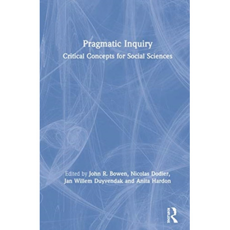 Pragmatic Inquiry: Critical Concepts for Social Sciences