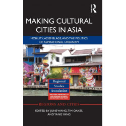 Making Cultural Cities in Asia: Mobility, assemblage, and the politics of aspirational urbanism