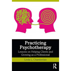 Practicing Psychotherapy: Lessons on Helping Patients and Growing as a Professional