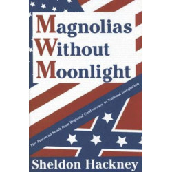 Magnolias without Moonlight: The American South from Regional Confederacy to National Integration