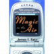 Magic in the Air: Mobile Communication and the Transformation of Social Life