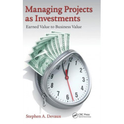 Managing Projects as Investments: Earned Value to Business Value
