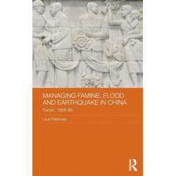 Managing Famine, Flood and Earthquake in China: Tianjin, 1958-85