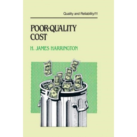 Poor-Quality Cost: Implementing, Understanding, and Using the Cost of Poor Quality