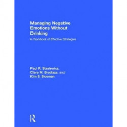 Managing Negative Emotions Without Drinking: A Workbook of Effective Strategies