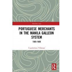 Portuguese Merchants in the Manila Galleon System: 1565-1600