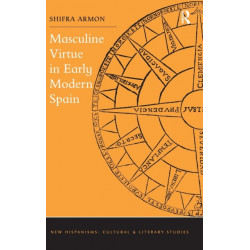 Masculine Virtue in Early Modern Spain
