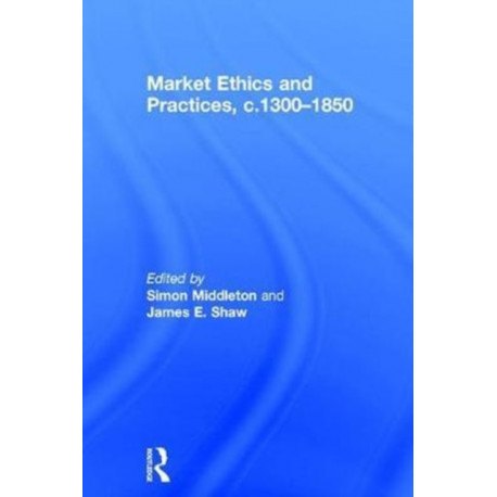 Market Ethics and Practices, c.1300–1850