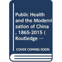 Public Health and the Modernization of China, 1865-2015