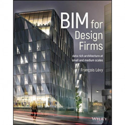 BIM for Design Firms: Data Rich Architecture at Small and Medium Scales