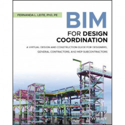BIM for Design Coordination: A Virtual Design and Construction Guide for Designers, General Contractors, and MEP Subcontractors
