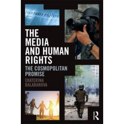 The Media and Human Rights: The Cosmopolitan Promise