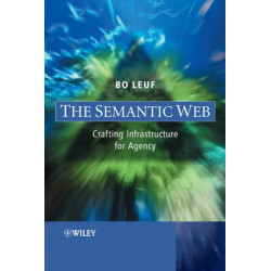 The Semantic Web: Crafting Infrastructure for Agency