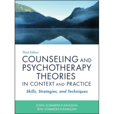 Counseling and Psychotherapy Theories in Context and Practice: Skills, Strategies, and Techniques
