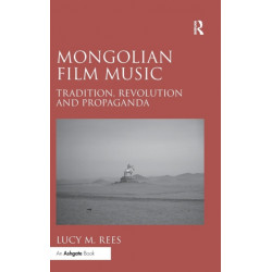 Mongolian Film Music: Tradition, Revolution and Propaganda