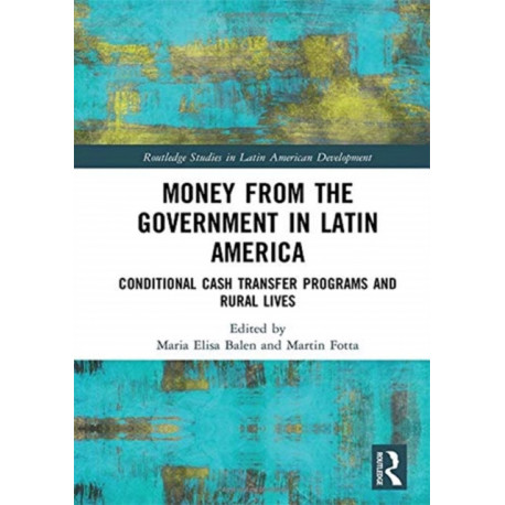 Money from the Government in Latin America: Conditional Cash Transfer Programs and Rural Lives