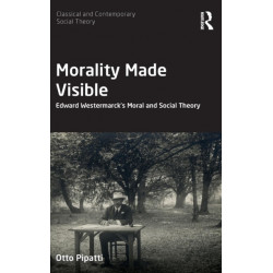Morality Made Visible: Edward Westermarck’s Moral and Social Theory
